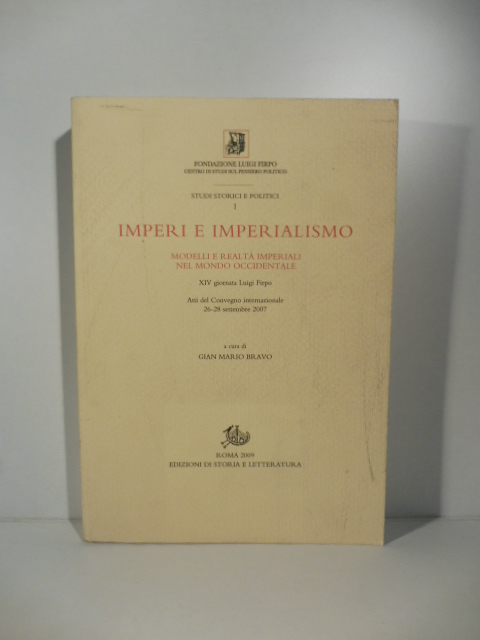 Imperi e imperialismo. Modelli e realtà imperiali nel mondo occidentale. Atti del convegno internazionale 26-28 Settembre 2007. A cura di Gian Mario Bravo.